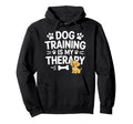 Dog Training Is My Therapy Animal Hoodie - Streetwear Style Men Women - T-Shirt, Sweatshirt, Hoodie