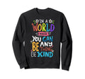 Be Kind Sweatshirt - Fun Novelty Design Men Women - T-Shirt, Sweatshirt, Hoodie