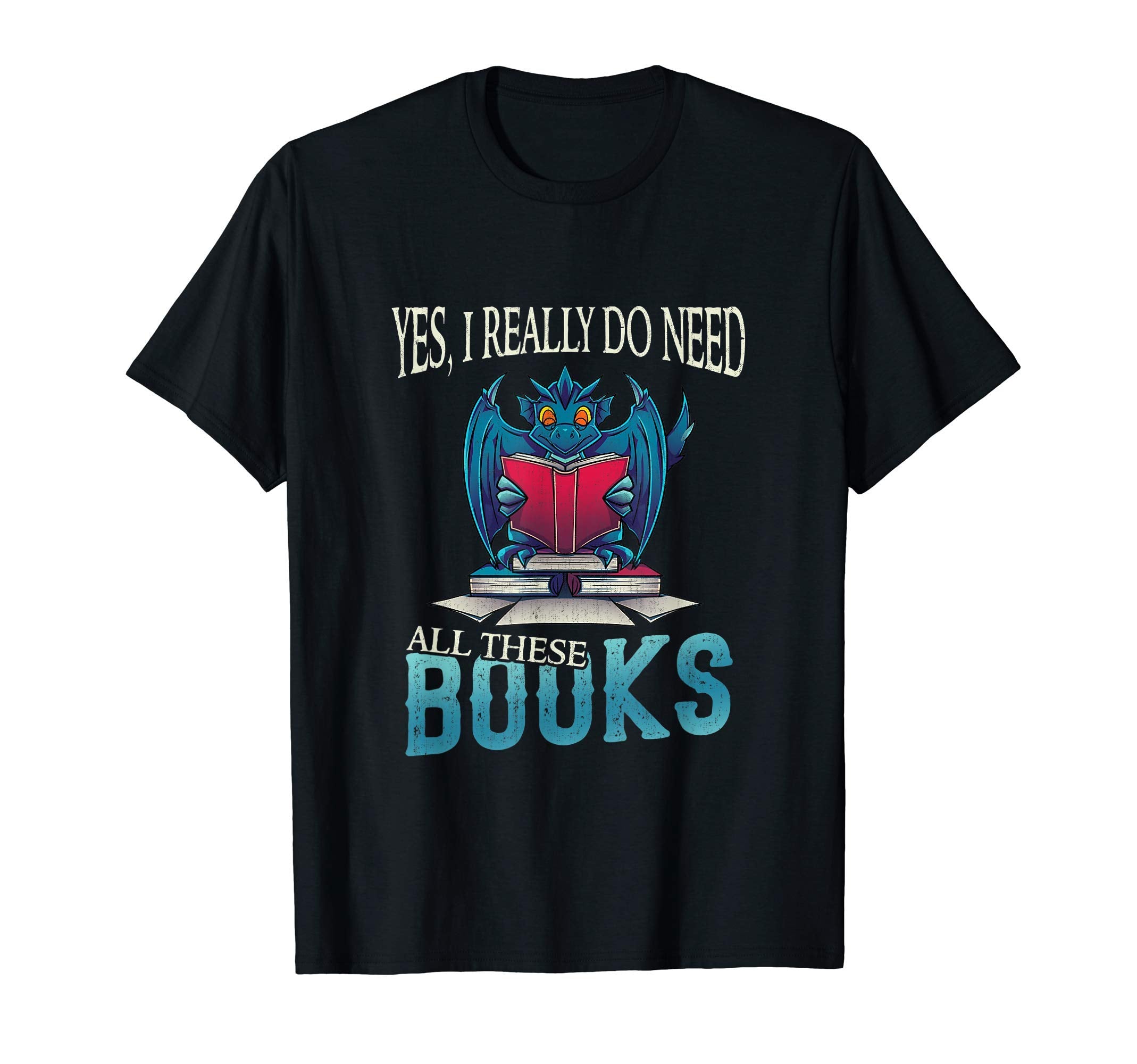 Yes I Really Do Need All These Books T-Shirt - Trendy Graphic for Adults - T-Shirt, Sweatshirt, Hoodie