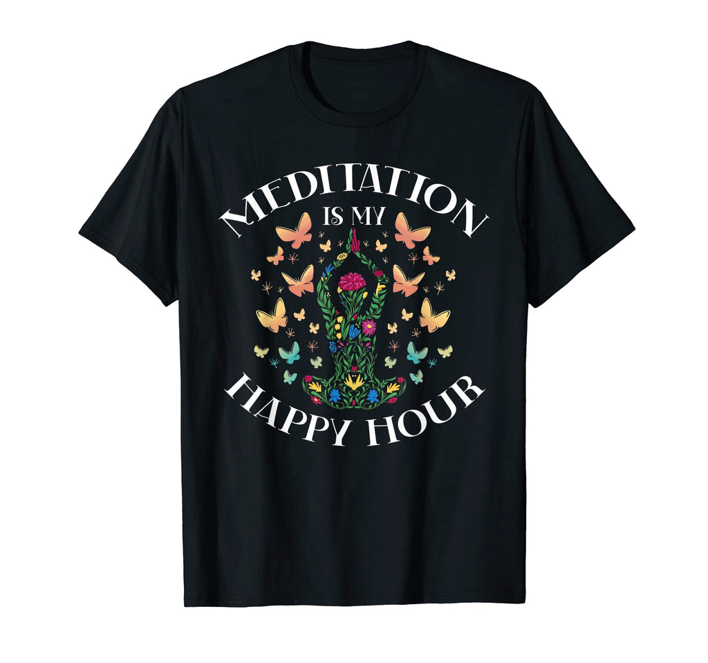 Meditation Is My Happy Hour Mindfulness T-Shirt - Trendy Graphic Men Women - T-Shirt, Sweatshirt, Hoodie