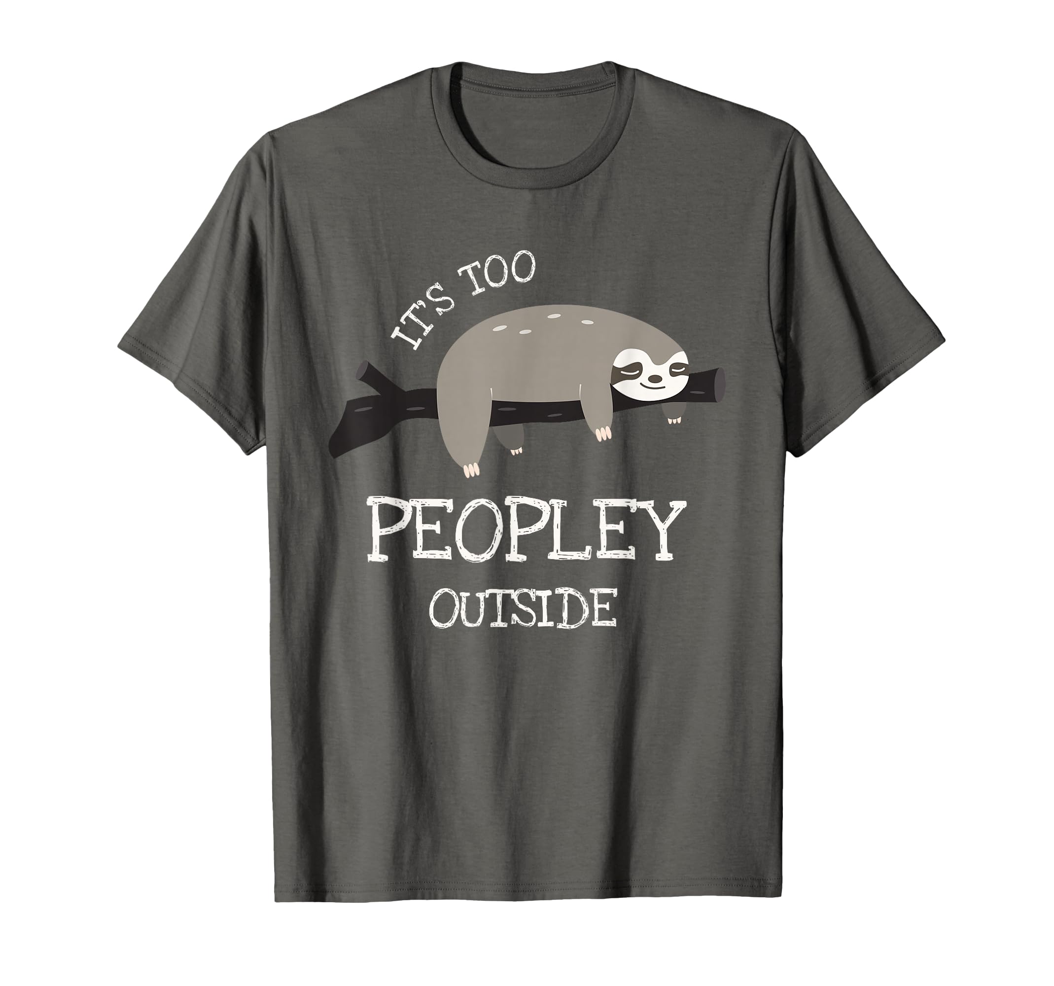Sloth Gifts Introverts Its Too Peopley T-Shirt - Trendy Graphic for Adults - T-Shirt, Sweatshirt, Hoodie