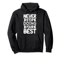 Never Stop Doing Your Best Keep Going Hoodie - Streetwear Style Men Women - T-Shirt, Sweatshirt, Hoodie