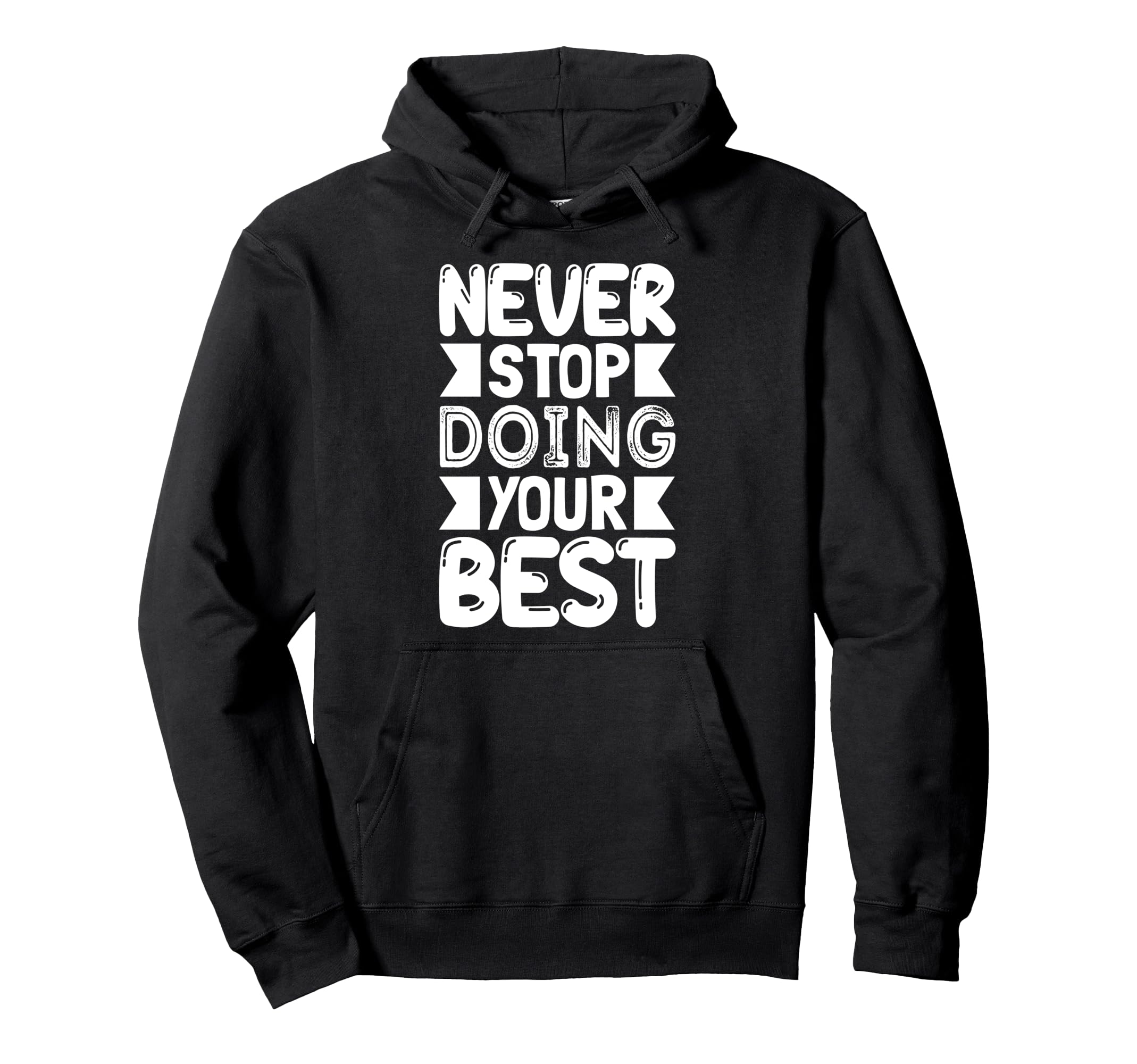 Never Stop Doing Your Best Keep Going Hoodie - Streetwear Style Men Women - T-Shirt, Sweatshirt, Hoodie