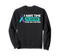 I Have Time To Listen Suicide Sweatshirt - Graphic Print Men Women - T-Shirt, Sweatshirt, Hoodie