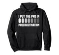 I Put Pro Procrastination Overthinking Hoodie - Minimalist Print Men Women - T-Shirt, Sweatshirt, Hoodie