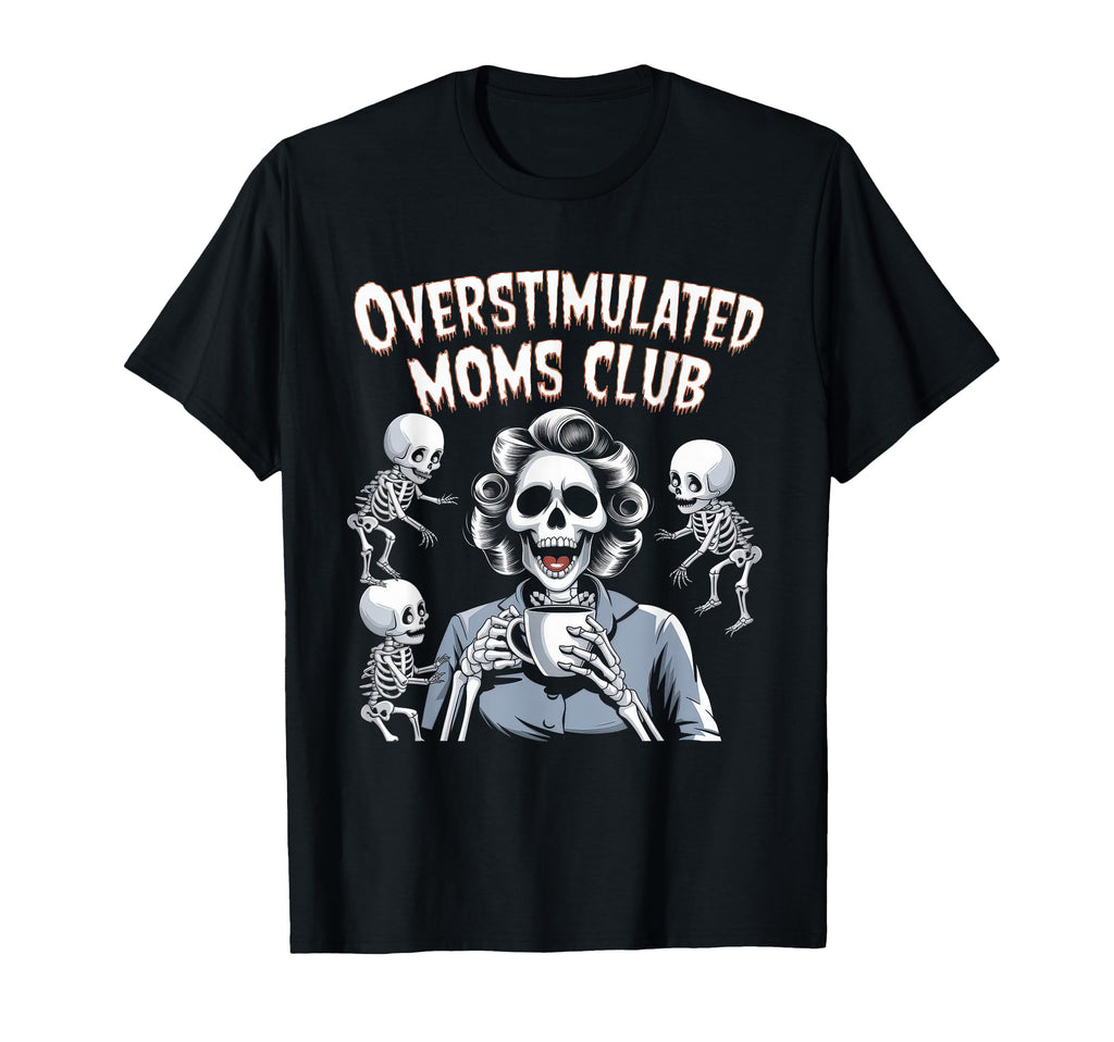 Overstimulated Moms Club Mom T-Shirt - Streetwear Style Men Women - T-Shirt, Sweatshirt, Hoodie