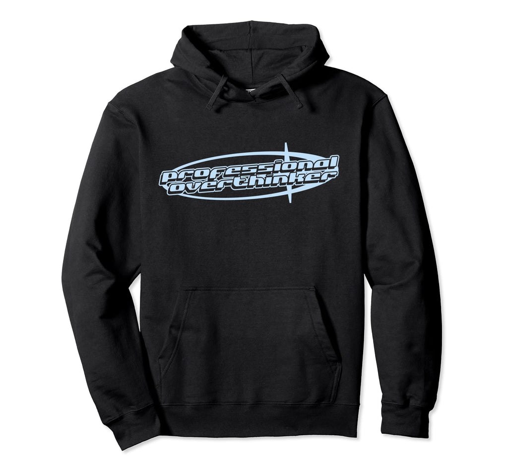 Professional Overthinker Joke Funny Hoodie - Aesthetic Graphic Men Women - T-Shirt, Sweatshirt, Hoodie