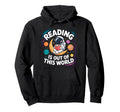 Reading Is Out This World Space Funny Hoodie - Streetwear Style Unisex - T-Shirt, Sweatshirt, Hoodie