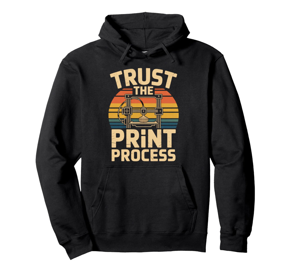 3D Printing Trust Process Hoodie - Unique Graphic for Adults - T-Shirt, Sweatshirt, Hoodie