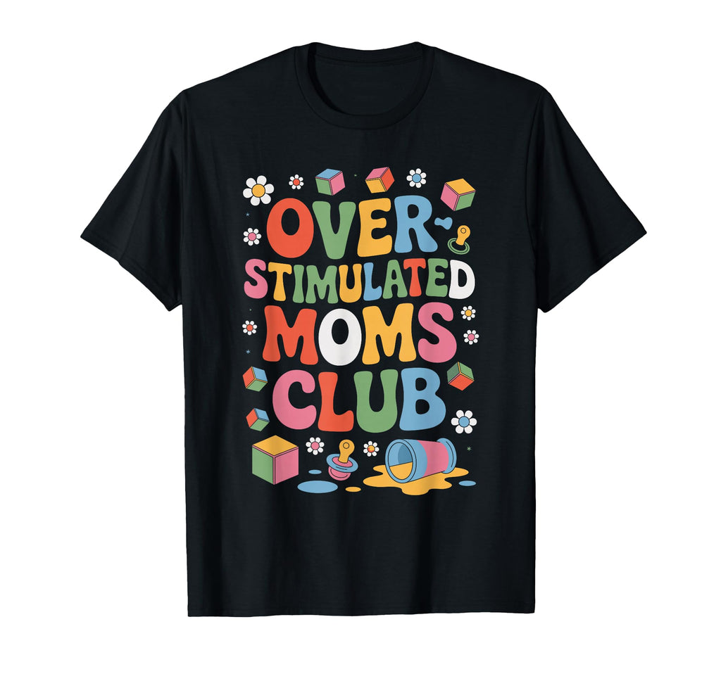 Overstimulated Moms Club Mothers Day T-Shirt - Custom Art Print for Adults - T-Shirt, Sweatshirt, Hoodie