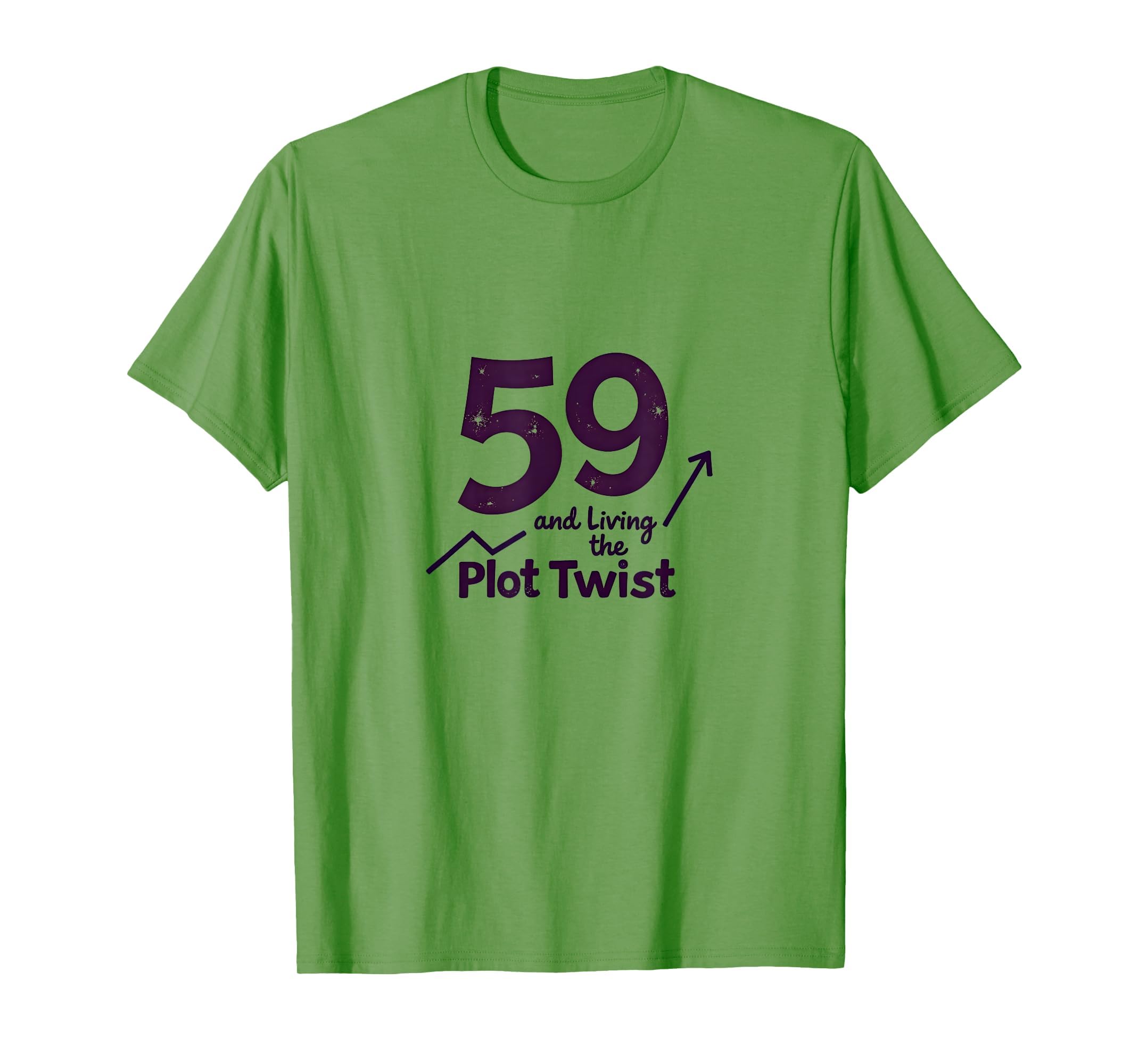 59 And Living Plot Twist Birthday Gift T-Shirt - Streetwear Style Unisex - T-Shirt, Sweatshirt, Hoodie