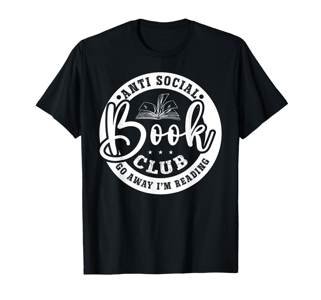 Anti Social Book Club Go Away Im Reading T-Shirt - Trendy Graphic Unisex - T-Shirt, Sweatshirt, Hoodie