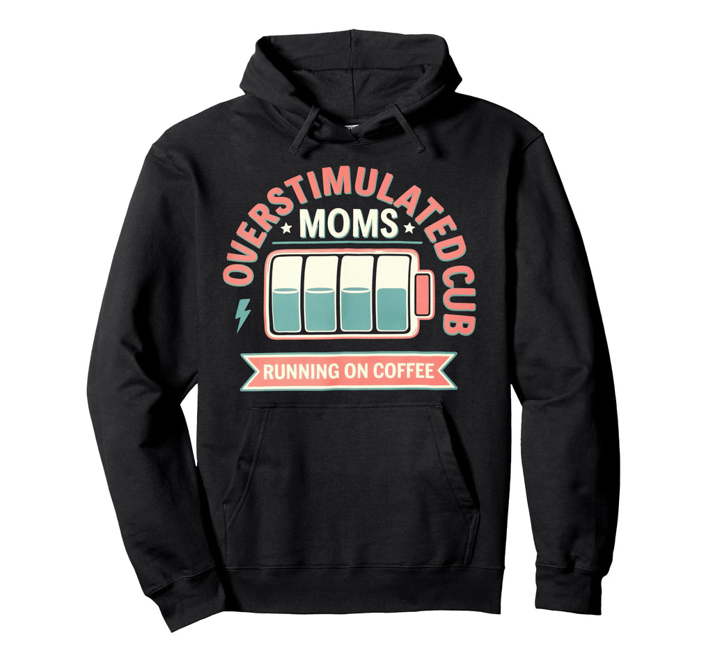 Overstimulated Moms Club Mom Depression Hoodie - Unique Graphic Unisex - T-Shirt, Sweatshirt, Hoodie