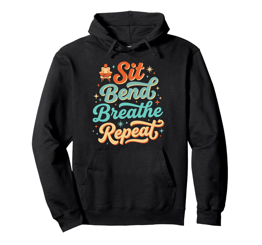 Sit Bend Breathe Repeat Yoga Meditation Zen Hoodie - Graphic Print Unisex - T-Shirt, Sweatshirt, Hoodie