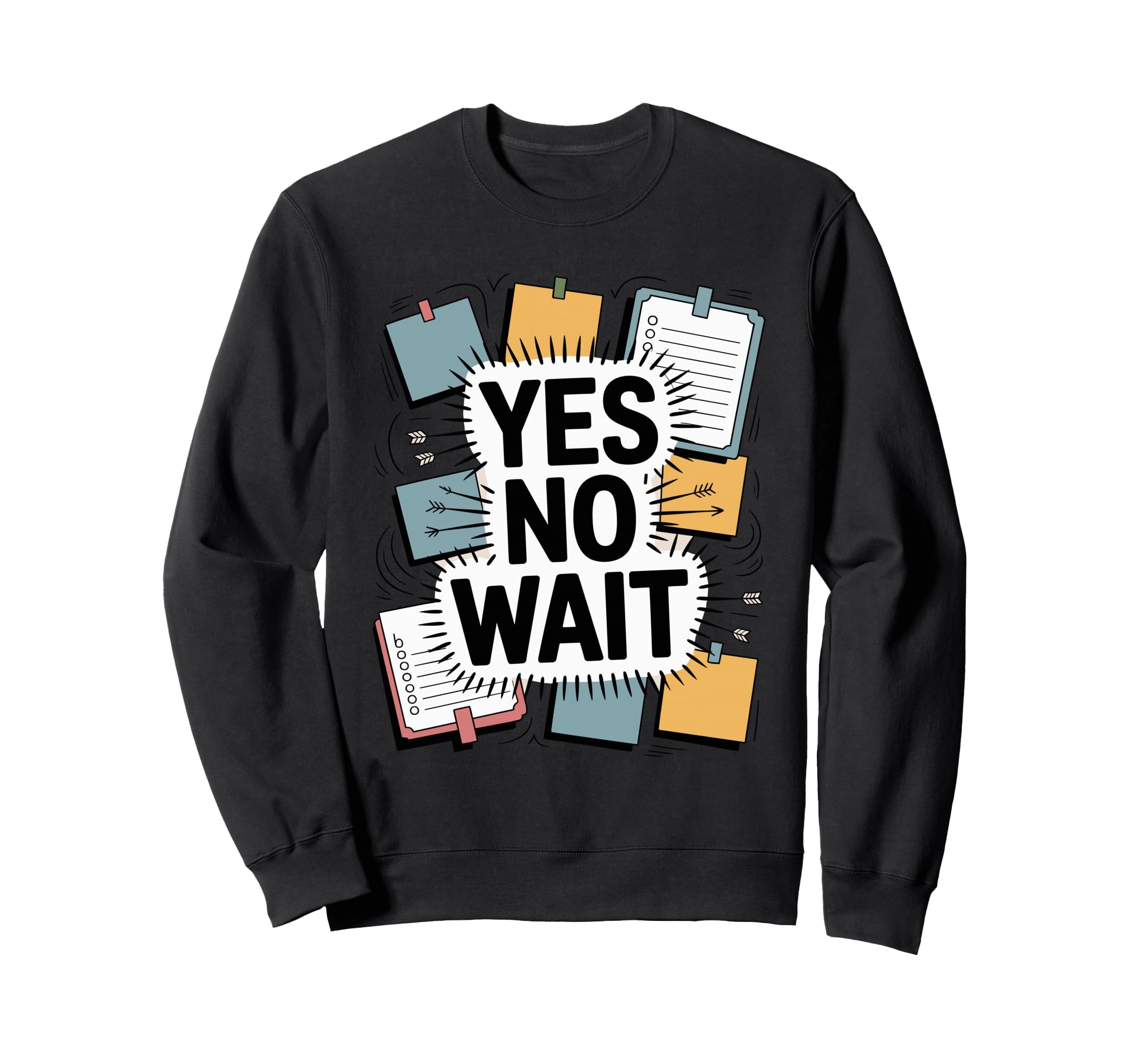 Yes No Wait Funny Indecisive Sweatshirt - Casual Everyday Wear Men Women - T-Shirt, Sweatshirt, Hoodie