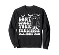 Dont Ghost Your Feelings Halloween Sweatshirt - Streetwear Style Unisex - T-Shirt, Sweatshirt, Hoodie