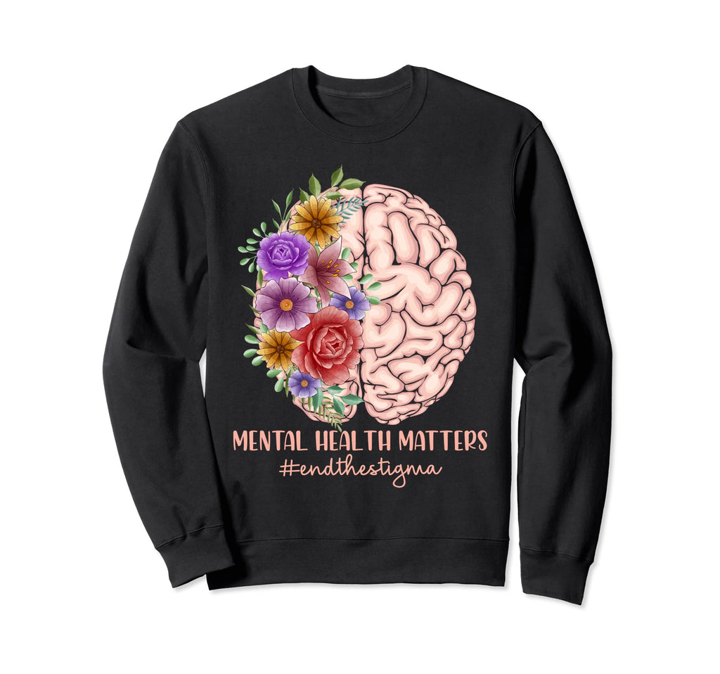 Funny End Stigma Mental Health Sweatshirt - Casual Everyday Wear Men Women - T-Shirt, Sweatshirt, Hoodie