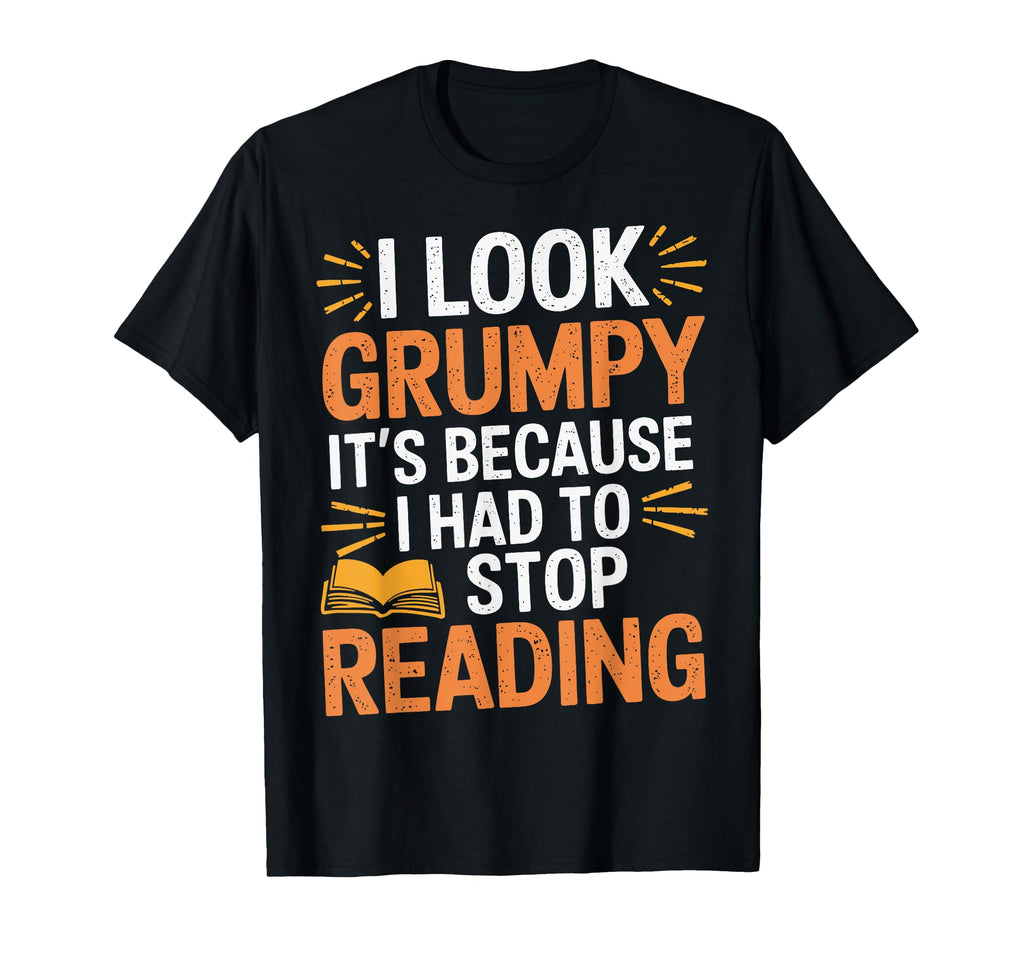 I Grumpy Its Because I Had To Stop T-Shirt - Aesthetic Graphic Unisex - T-Shirt, Sweatshirt, Hoodie