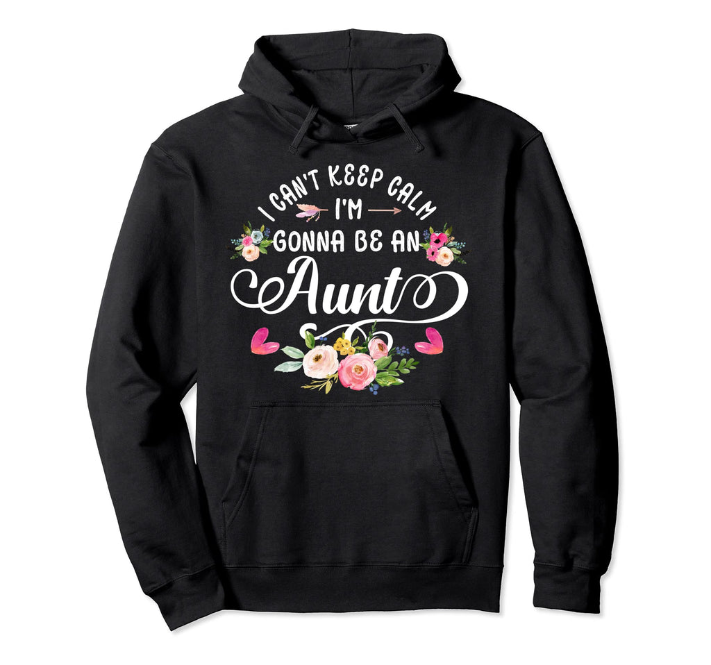 I Cant Keep Calm Im Gonna Be Aunt Hoodie - Unique Graphic Unisex - T-Shirt, Sweatshirt, Hoodie