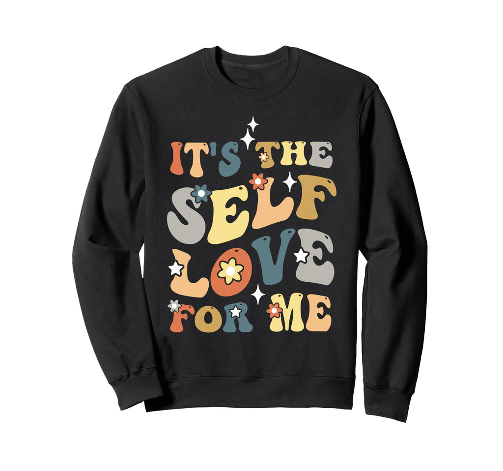 Self Love Me Inspire Confidence Self Sweatshirt - Streetwear Style Unisex - T-Shirt, Sweatshirt, Hoodie