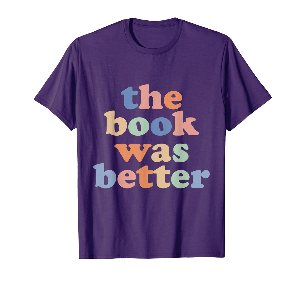 Book Was Better Bookworm Literature Book T-Shirt - Graphic Print Men Women - T-Shirt, Sweatshirt, Hoodie