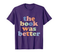 Book Was Better Bookworm Literature Book T-Shirt - Graphic Print Men Women - T-Shirt, Sweatshirt, Hoodie