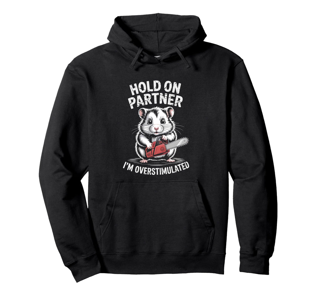 Hamster Mouse W Chainsaw Hold Partner Im Hoodie - Graphic Print Unisex - T-Shirt, Sweatshirt, Hoodie