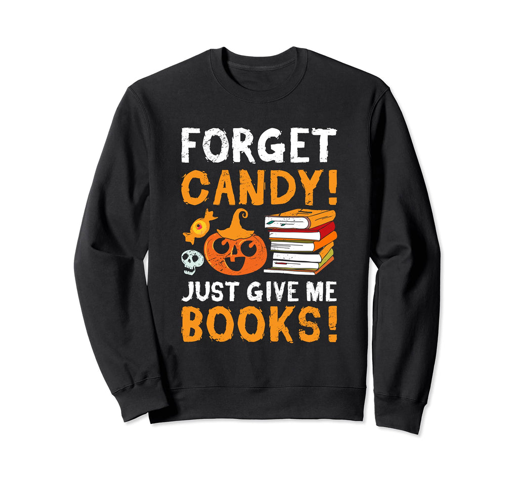 Forget Candy Just Give Me Books Sweatshirt - Fun Novelty Design Unisex - T-Shirt, Sweatshirt, Hoodie