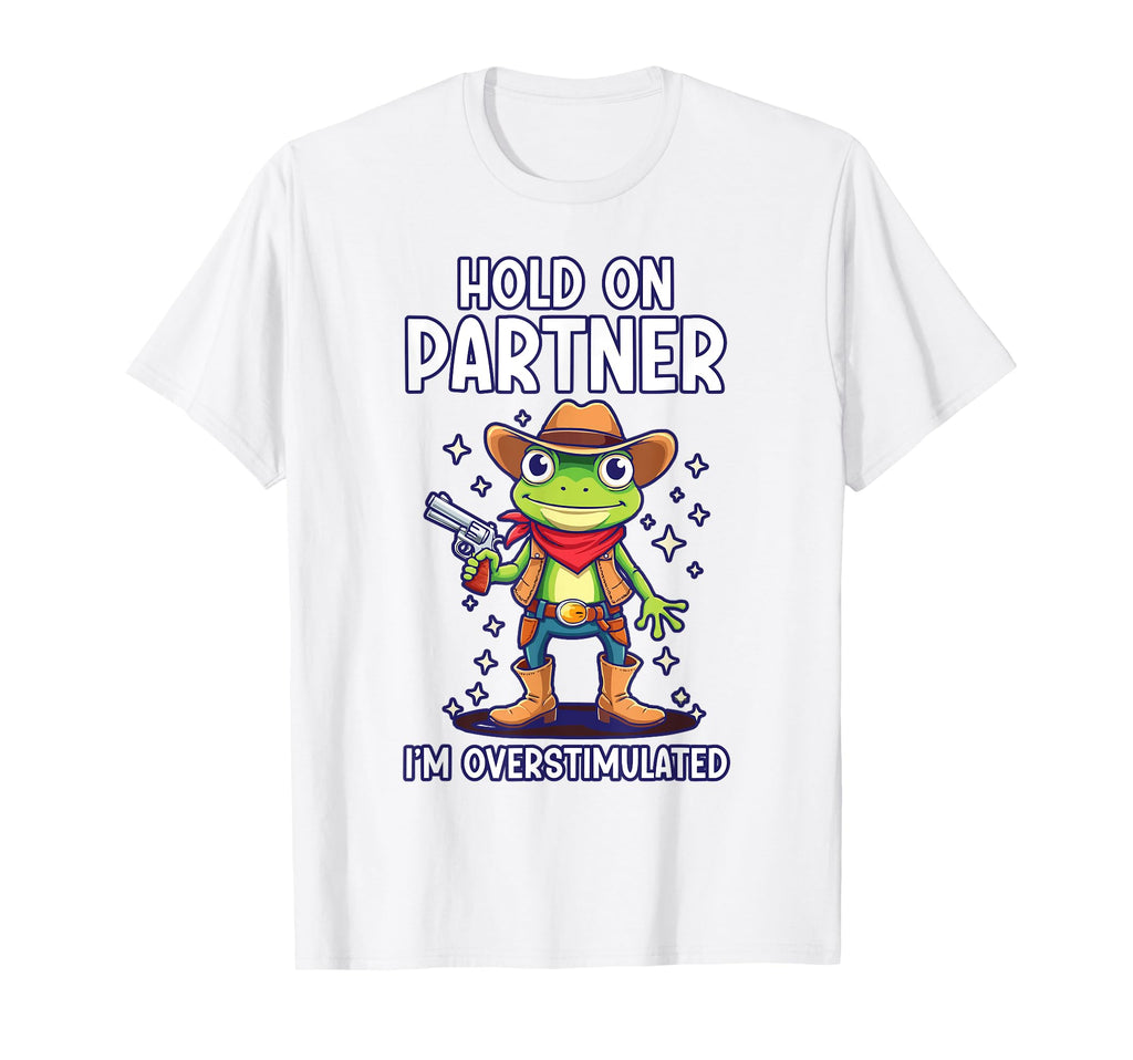 Hold Partner Im Overstimulated Funny Animal T-Shirt - Graphic Print Unisex - T-Shirt, Sweatshirt, Hoodie