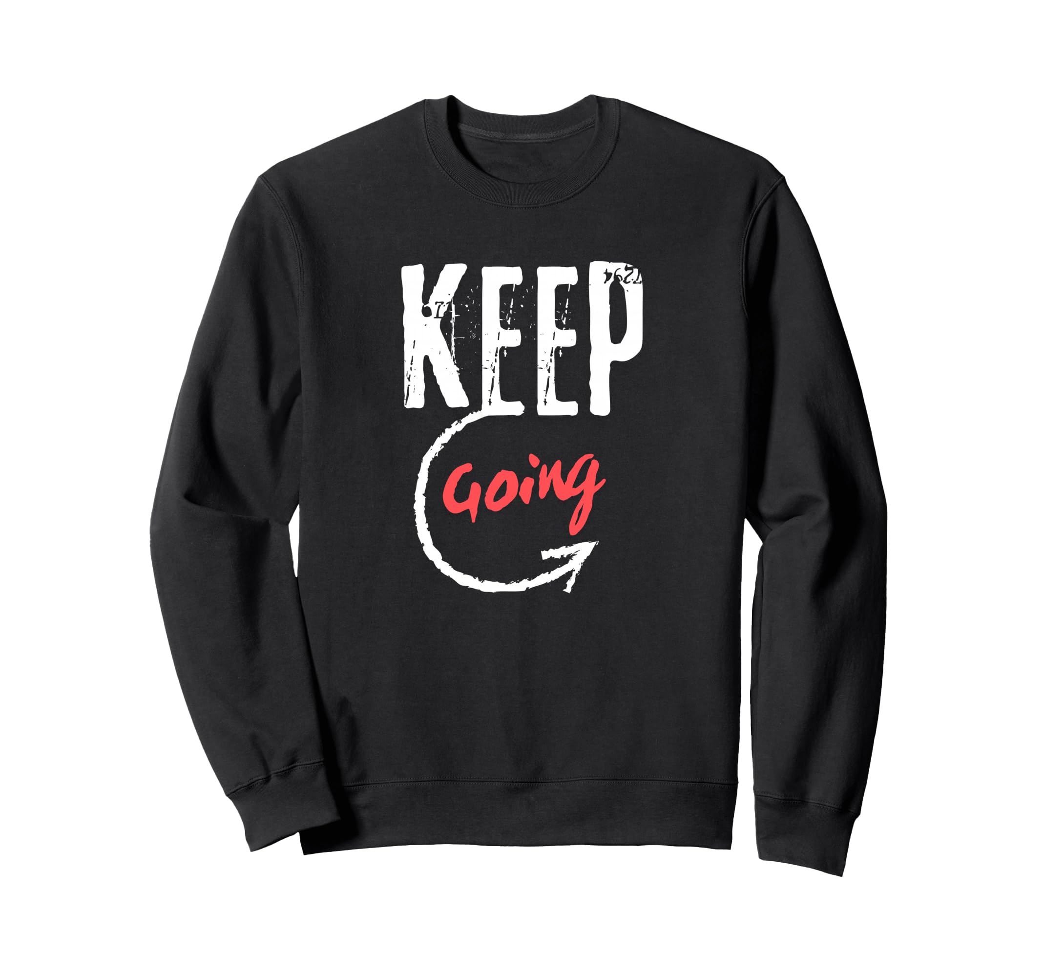 Keep Going Motivational Minimalist Sweatshirt - Fun Novelty Design Unisex - T-Shirt, Sweatshirt, Hoodie