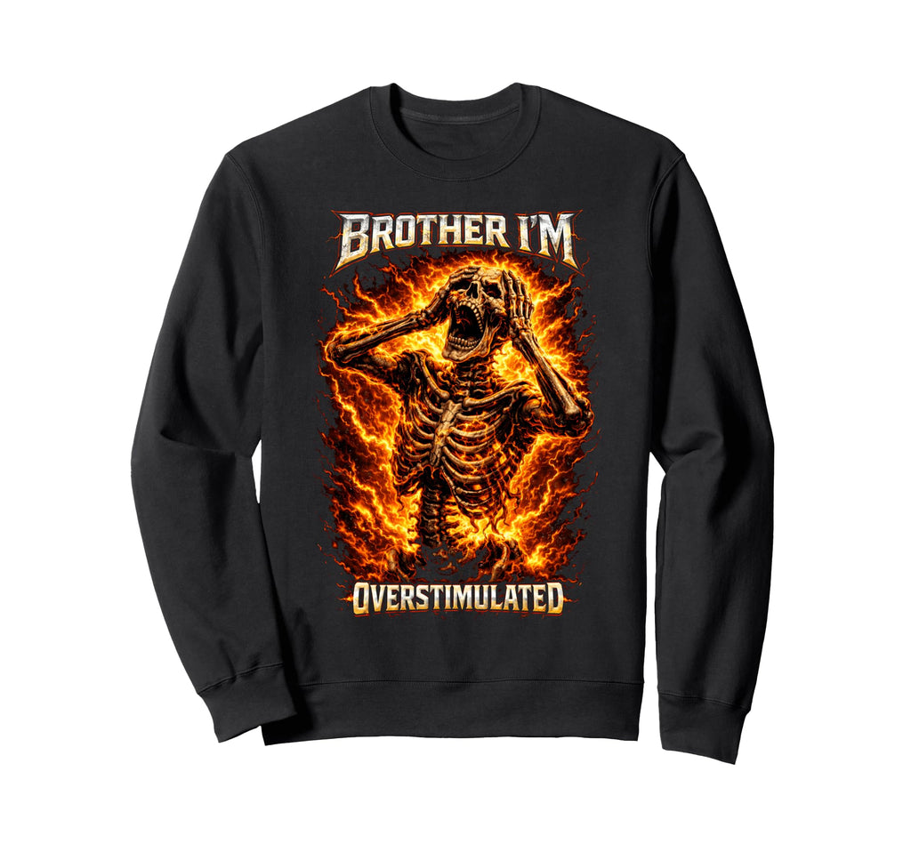 Funny Overstimulated Skeleton Meme Sweatshirt - Trendy Graphic for Adults - T-Shirt, Sweatshirt, Hoodie