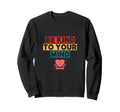Be Kind To Your Mind Mindset Sweatshirt - Novelty Apparel Men Women - T-Shirt, Sweatshirt, Hoodie