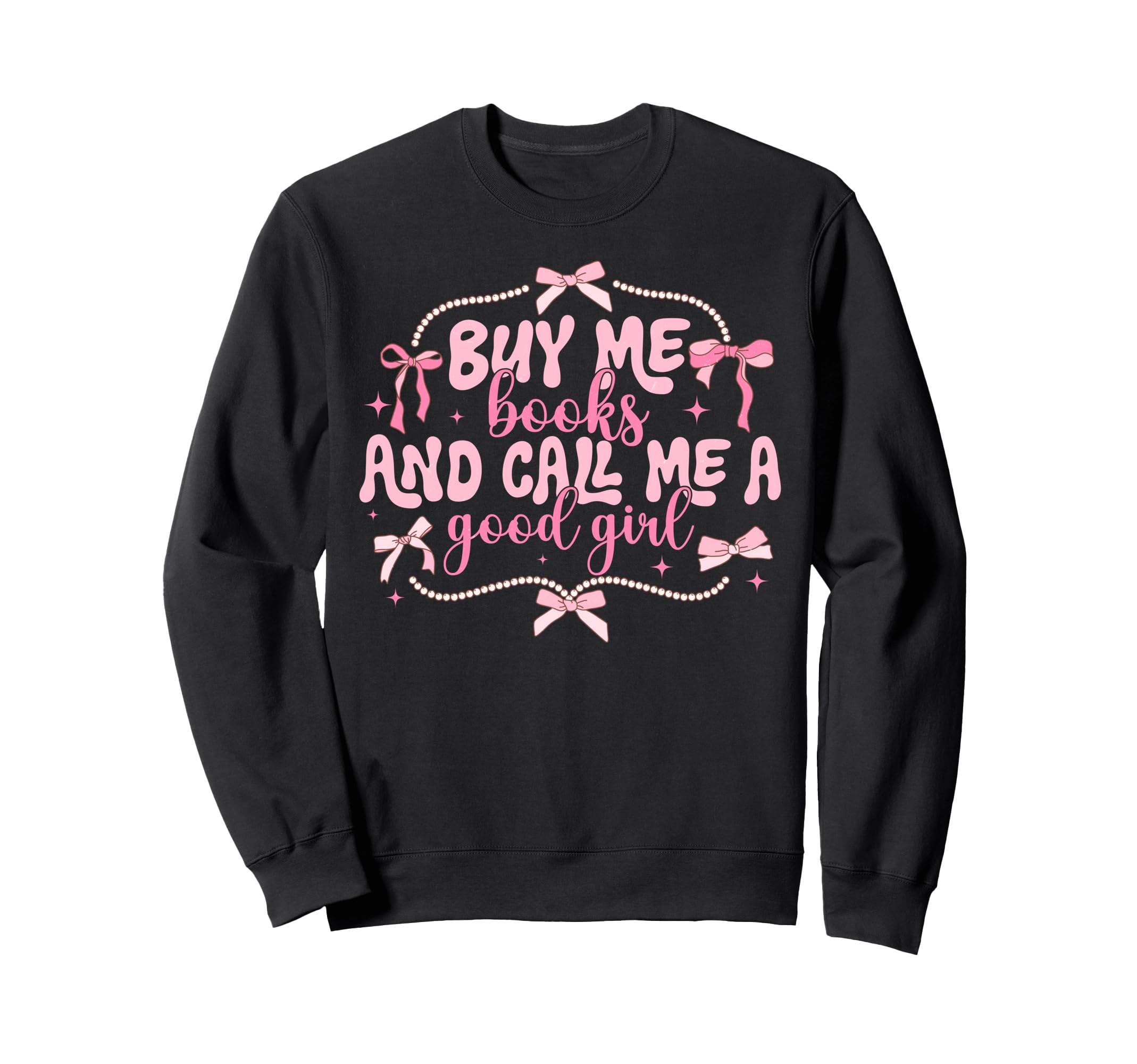 Buy Me Books And Call Me Good Sweatshirt - Trendy Graphic Men Women - T-Shirt, Sweatshirt, Hoodie