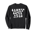 I Read Banned Books Save Lives Sweatshirt - Minimalist Print Unisex - T-Shirt, Sweatshirt, Hoodie