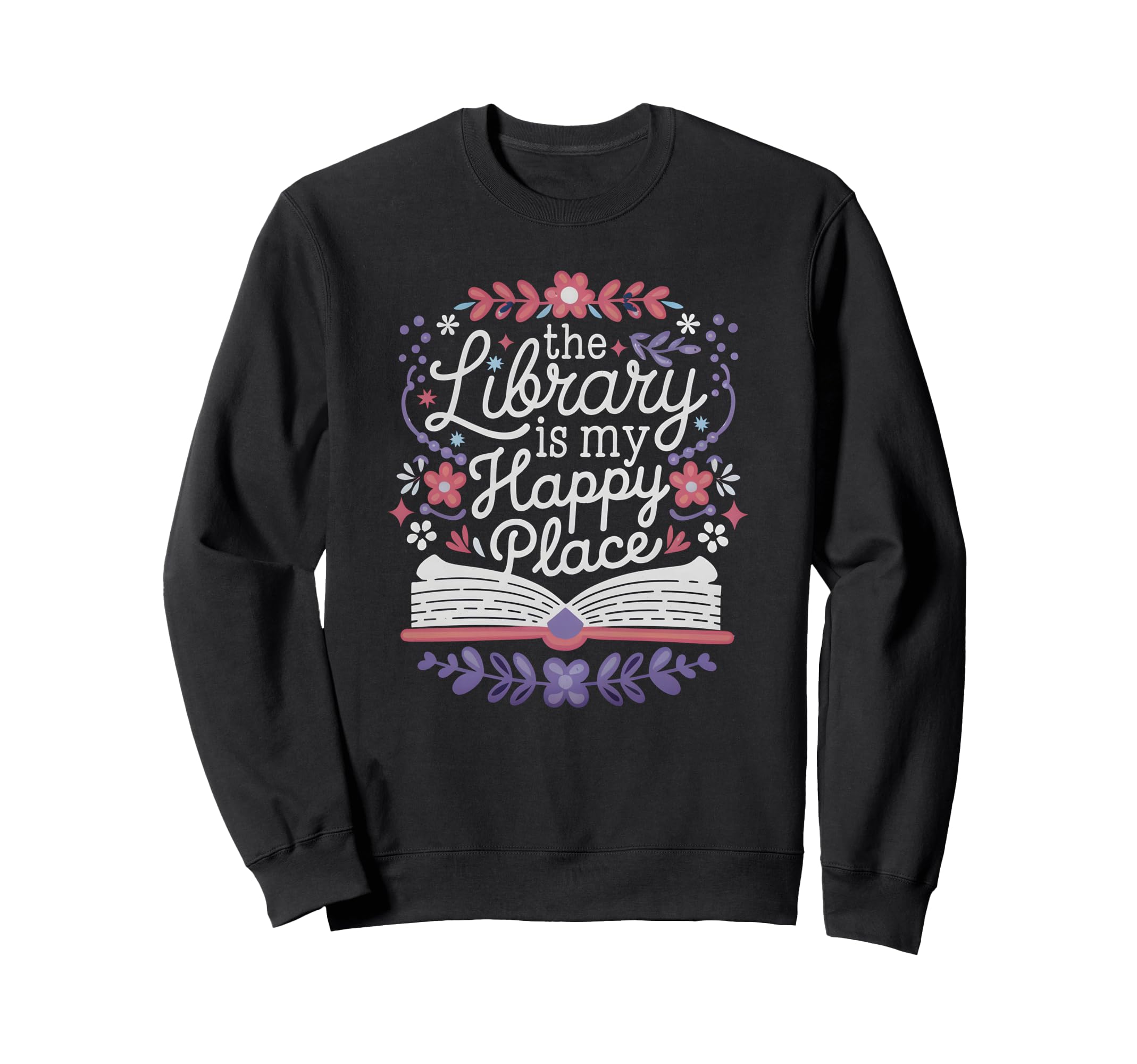 Library Is My Happy Place Librarian And Sweatshirt - Trendy Graphic Unisex - T-Shirt, Sweatshirt, Hoodie