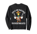 Hold Partner Overstimulated Cowboy Sweatshirt - Graphic Print Men Women - T-Shirt, Sweatshirt, Hoodie