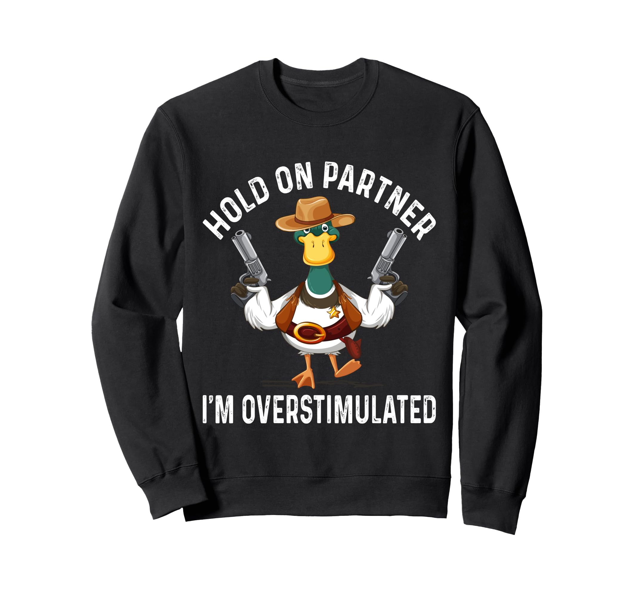 Hold Partner Overstimulated Cowboy Sweatshirt - Graphic Print Men Women - T-Shirt, Sweatshirt, Hoodie