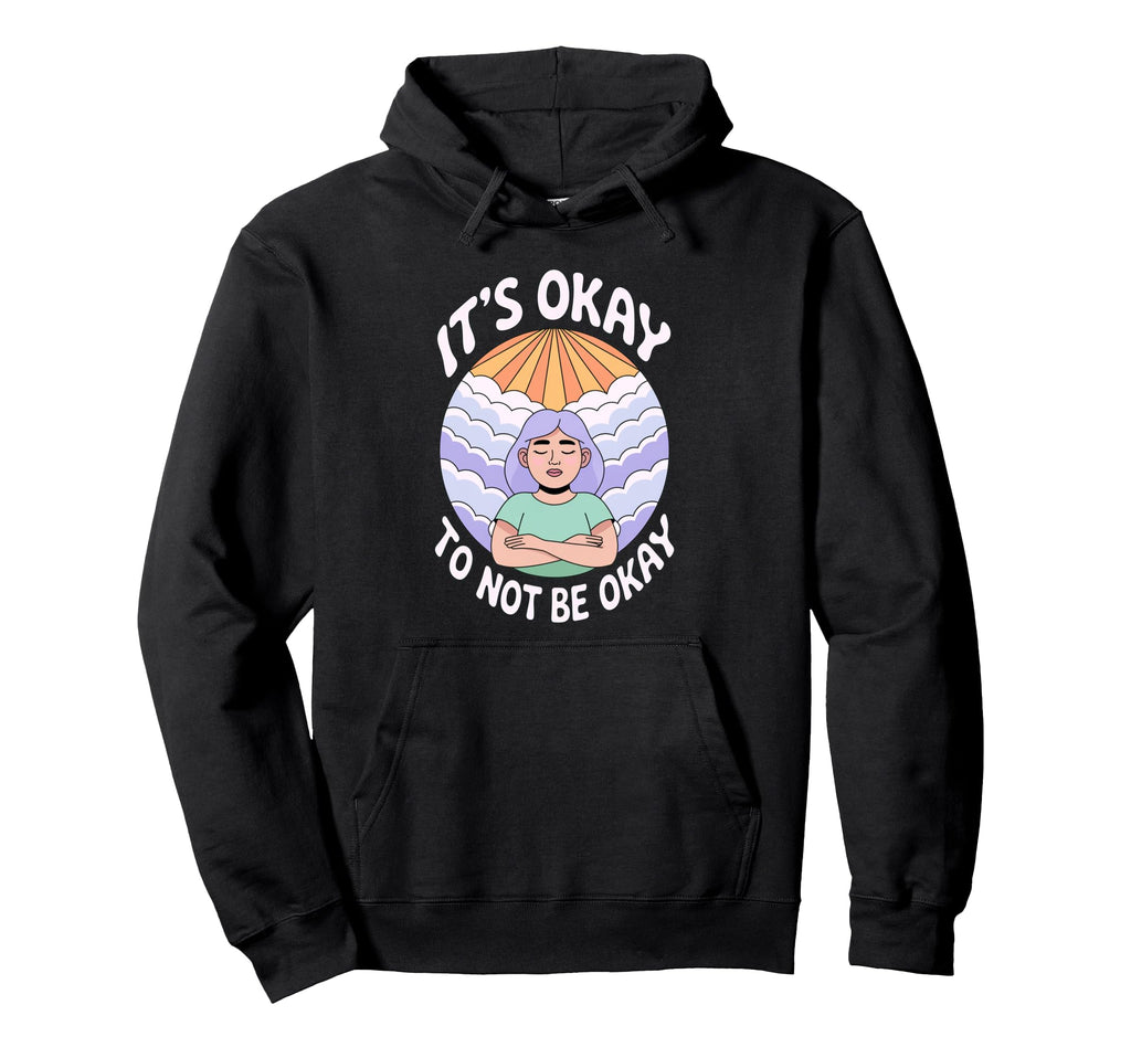 Its Okay To Not Be Okay Mental Health Hoodie - Graphic Print Men Women - T-Shirt, Sweatshirt, Hoodie