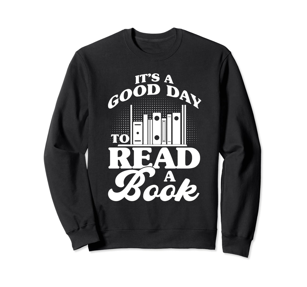 Its Good Day To Read Book Sweatshirt - Aesthetic Graphic Men Women - T-Shirt, Sweatshirt, Hoodie