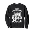Its Good Day To Read Book Sweatshirt - Aesthetic Graphic Men Women - T-Shirt, Sweatshirt, Hoodie