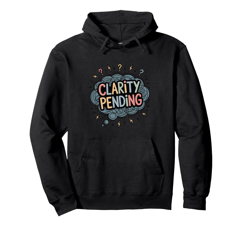 Clarity Pending Funny Anxious Mind Hoodie - Minimalist Print for Adults - T-Shirt, Sweatshirt, Hoodie