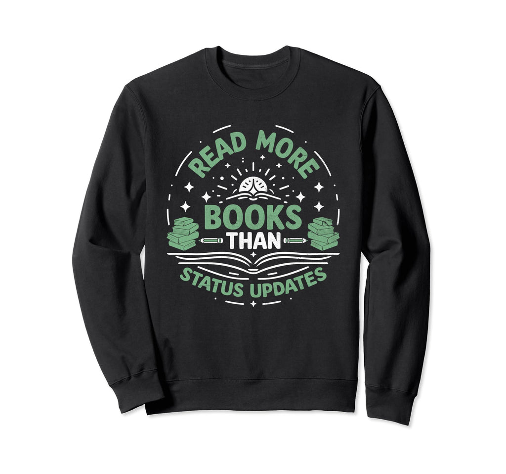 Read More Books Than Status Updates Sweatshirt - Unique Graphic Men Women - T-Shirt, Sweatshirt, Hoodie