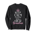 Keep Calm Im Going To Be Great Sweatshirt - Novelty Apparel Men Women - T-Shirt, Sweatshirt, Hoodie