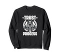 Trust Process Weightlift Workouts Gym Sweatshirt - Graphic Print Unisex - T-Shirt, Sweatshirt, Hoodie