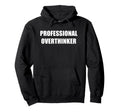 Professional Overthinker Hoodie - Casual Everyday Wear Men Women - T-Shirt, Sweatshirt, Hoodie