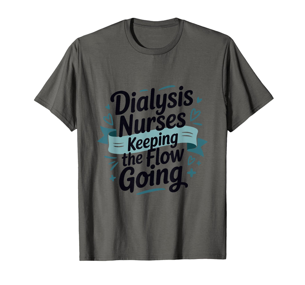 Dialysis Nurses Keeping Flow Going T-Shirt - Streetwear Style Men Women - T-Shirt, Sweatshirt, Hoodie