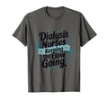 Dialysis Nurses Keeping Flow Going T-Shirt - Streetwear Style Men Women - T-Shirt, Sweatshirt, Hoodie