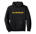 You Are Enough Self Love Collection Hoodie - Trendy Graphic Men Women - T-Shirt, Sweatshirt, Hoodie