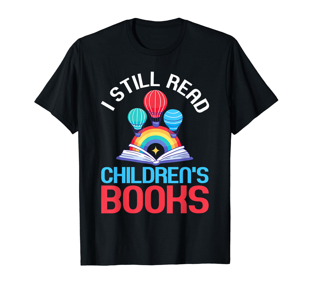 I Still Read Childrens Books School T-Shirt - Aesthetic Graphic Unisex - T-Shirt, Sweatshirt, Hoodie