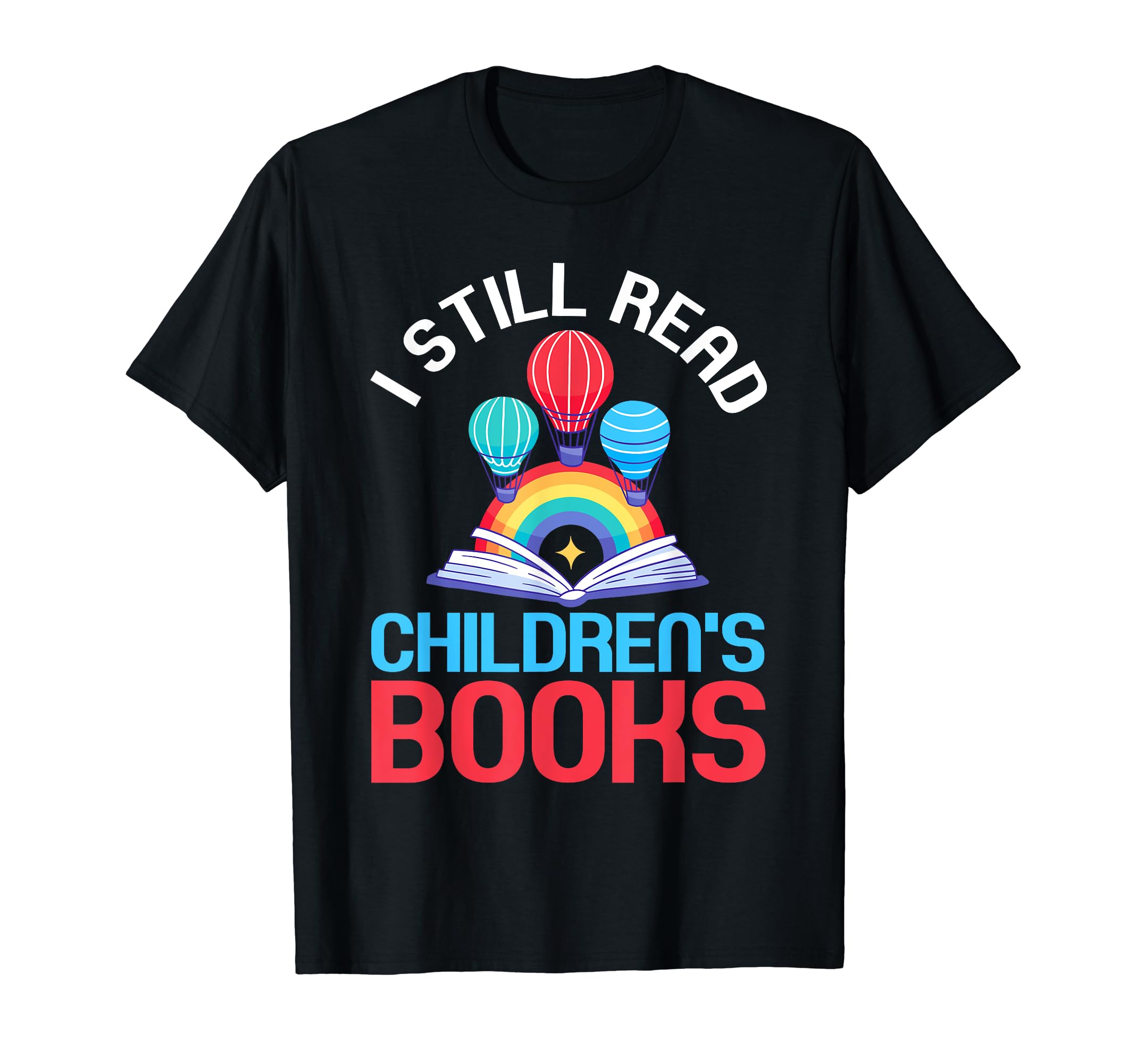 I Still Read Childrens Books School T-Shirt - Aesthetic Graphic Unisex - T-Shirt, Sweatshirt, Hoodie